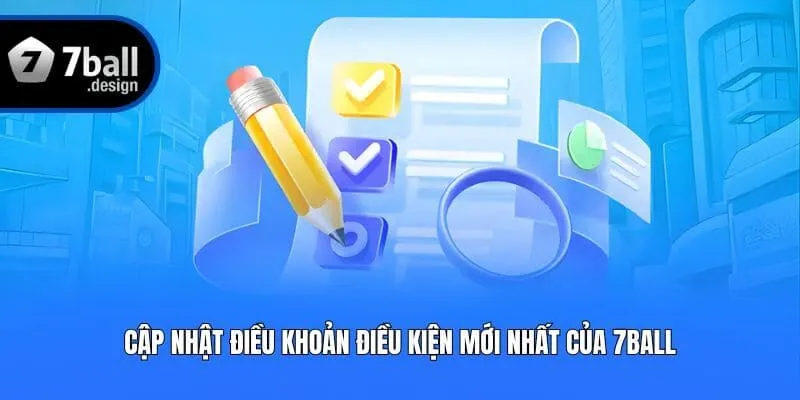 Cập nhật điều khoản điều kiện mới nhất của 7ball