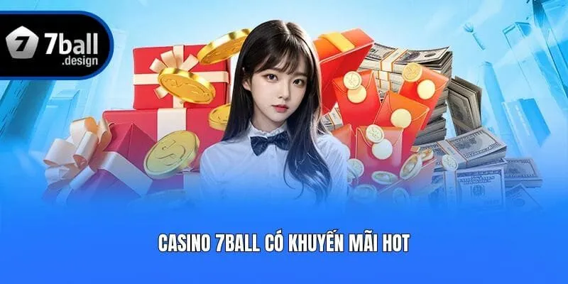 Casino 7ball có khuyến mãi hot