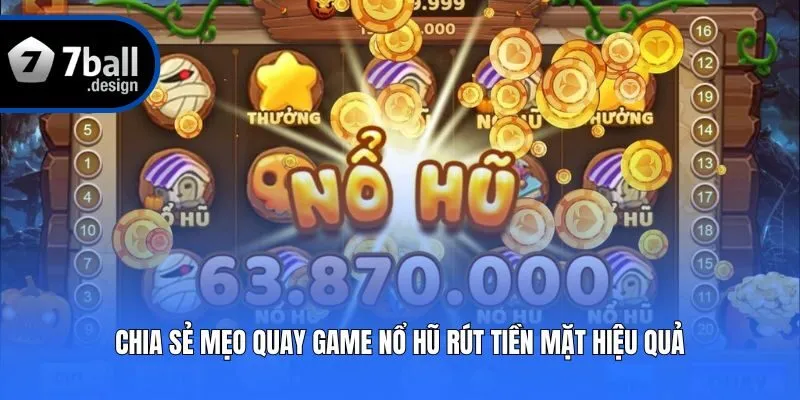 Chia sẻ mẹo quay game nổ hũ rút tiền mặt hiệu quả
