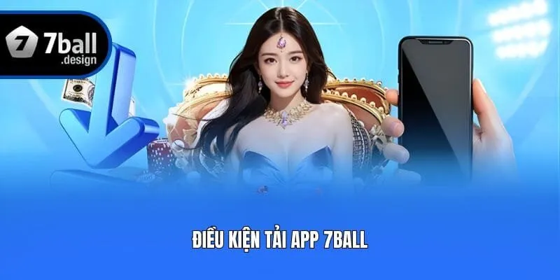 Điều kiện tải app 7ball