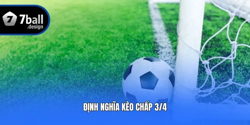 Định nghĩa kèo chấp 3/4
