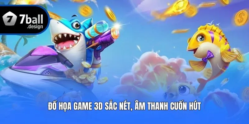 Đồ họa game 3D sắc nét, âm thanh cuốn hút