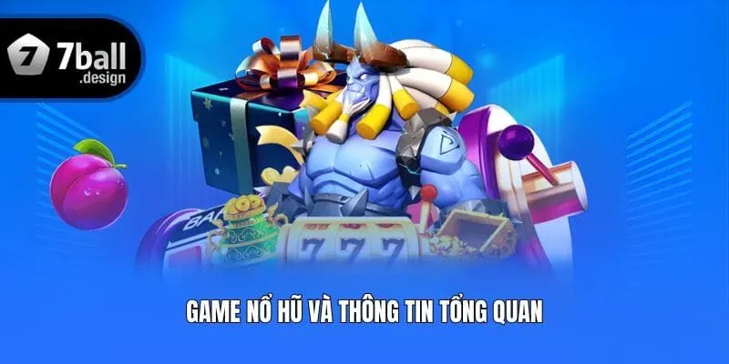 Game nổ hũ và thông tin tổng quan