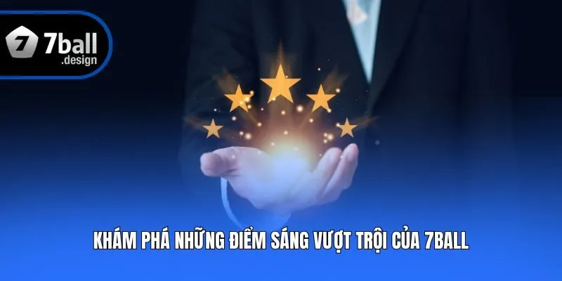 Khám phá những điểm sáng vượt trội của 7ball
