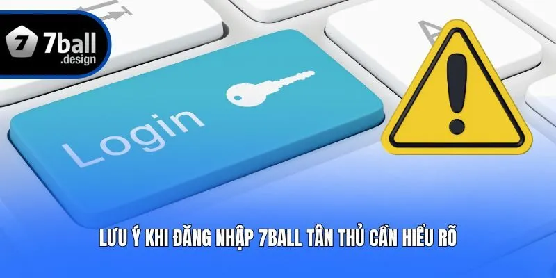 Lưu ý khi đăng nhập 7ball tân thủ cần hiểu rõ