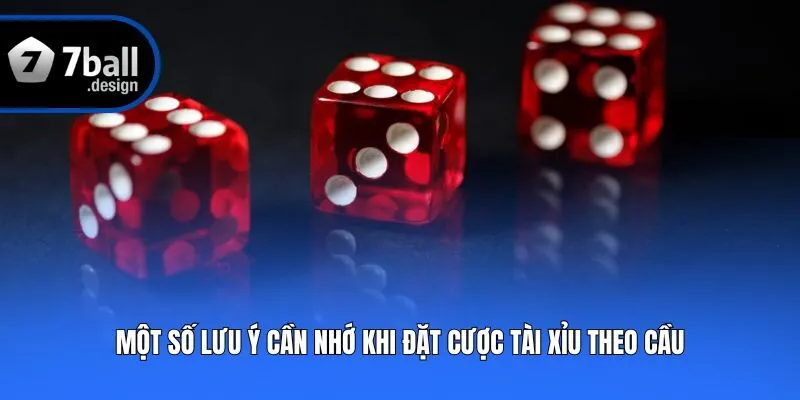 Một số lưu ý cần nhớ khi đặt cược tài xỉu theo cầu