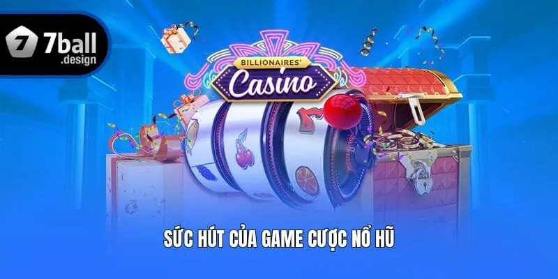 Sức hút của game cược nổ hũ