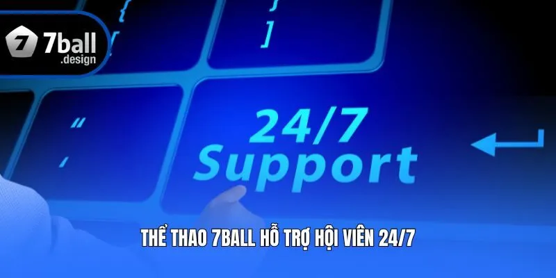 Thể thao 7ball hỗ trợ hội viên 24/7