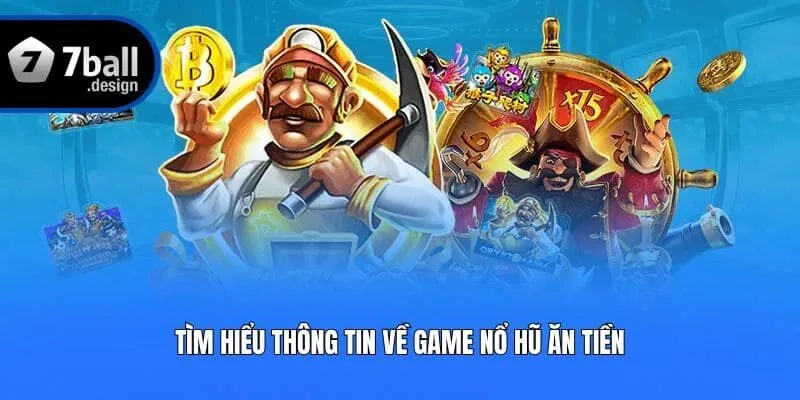 Tìm hiểu thông tin về game nổ hũ ăn tiền