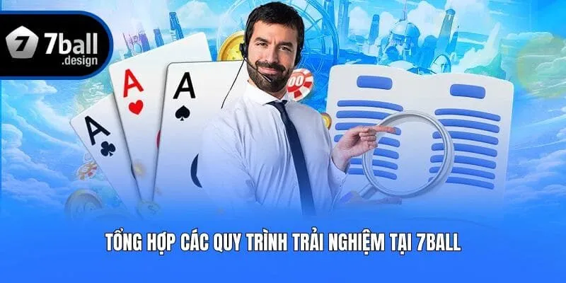 Tổng hợp các quy trình trải nghiệm tại 7ball