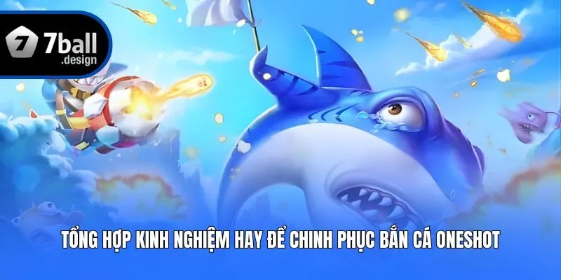 Tổng hợp kinh nghiệm hay để chinh phục bắn cá Oneshot